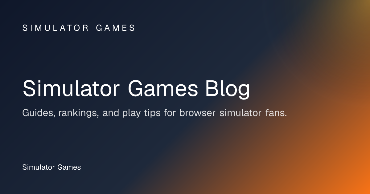 Simulator Games Blog - Guides and Play Tips