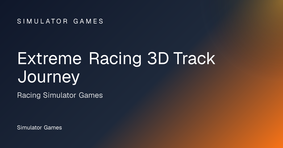 Extreme Racing 3D Track Journey - Racing Simulator Game