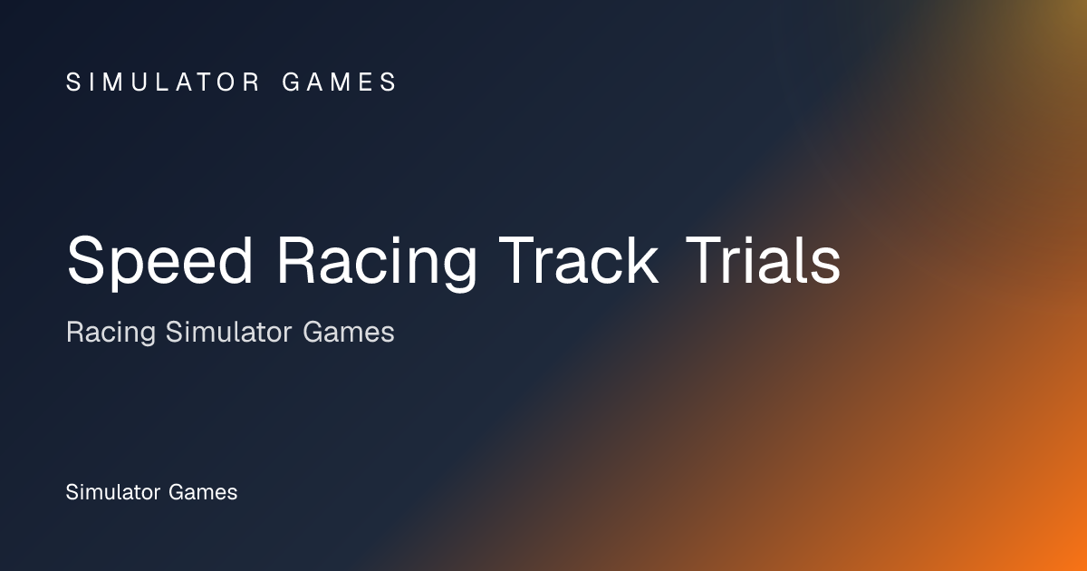 Speed Racing Track Trials - Racing Simulator Game