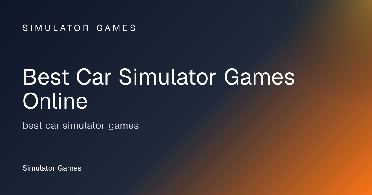 Best Car Simulator Games Online | Simulator Games